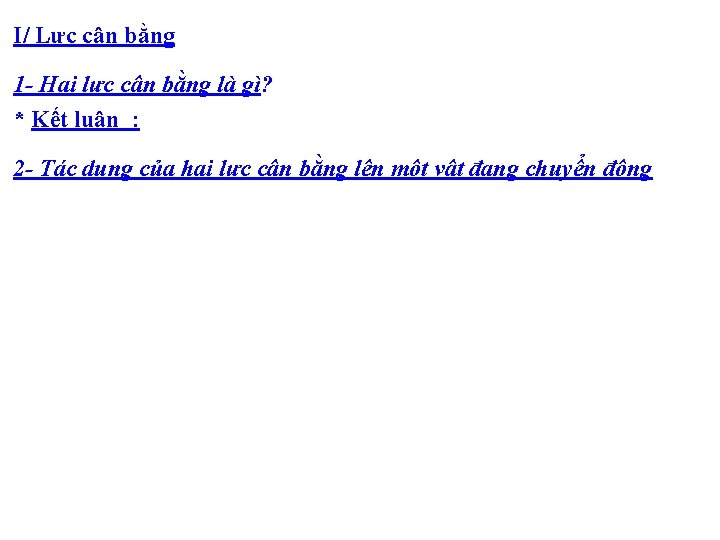 I/ Lực cân bằng 1 - Hai lực cân bằng là gì? * Kết