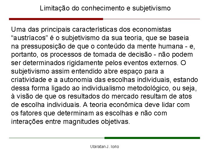 Limitação do conhecimento e subjetivismo Uma das principais características dos economistas “austríacos” é o