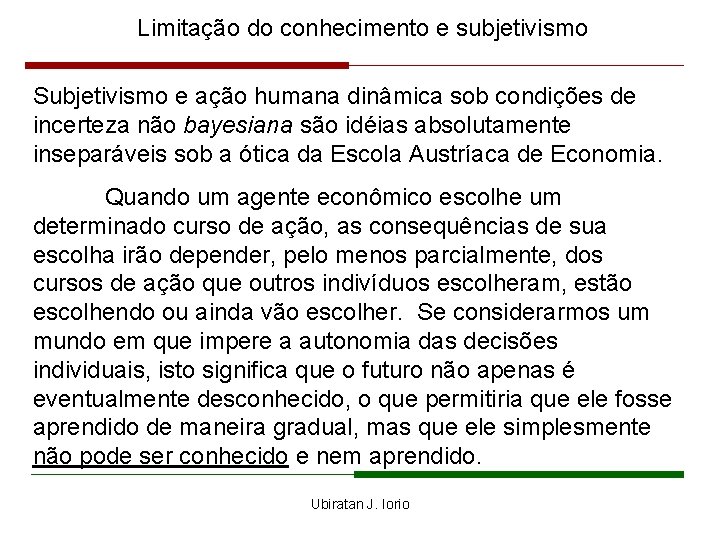 Limitação do conhecimento e subjetivismo Subjetivismo e ação humana dinâmica sob condições de incerteza