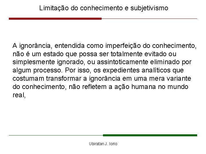 Limitação do conhecimento e subjetivismo A ignorância, entendida como imperfeição do conhecimento, não é