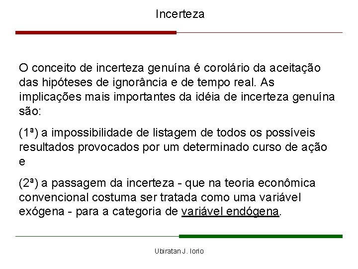 Incerteza O conceito de incerteza genuína é corolário da aceitação das hipóteses de ignorância