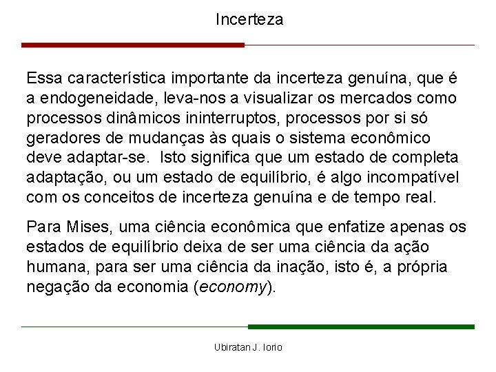 Incerteza Essa característica importante da incerteza genuína, que é a endogeneidade, leva-nos a visualizar