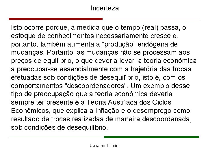Incerteza Isto ocorre porque, à medida que o tempo (real) passa, o estoque de