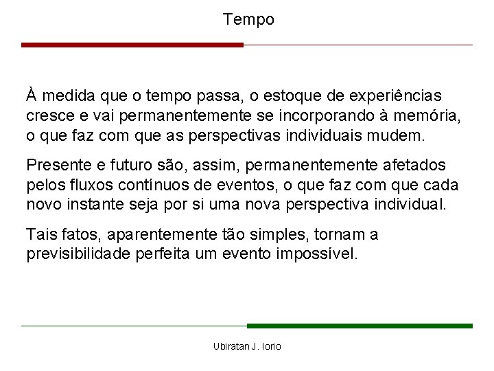 Tempo À medida que o tempo passa, o estoque de experiências cresce e vai