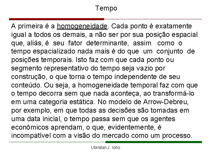 Tempo A primeira é a homogeneidade. Cada ponto é exatamente igual a todos os