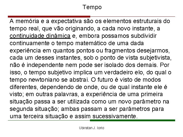 Tempo A memória e a expectativa são os elementos estruturais do tempo real, que