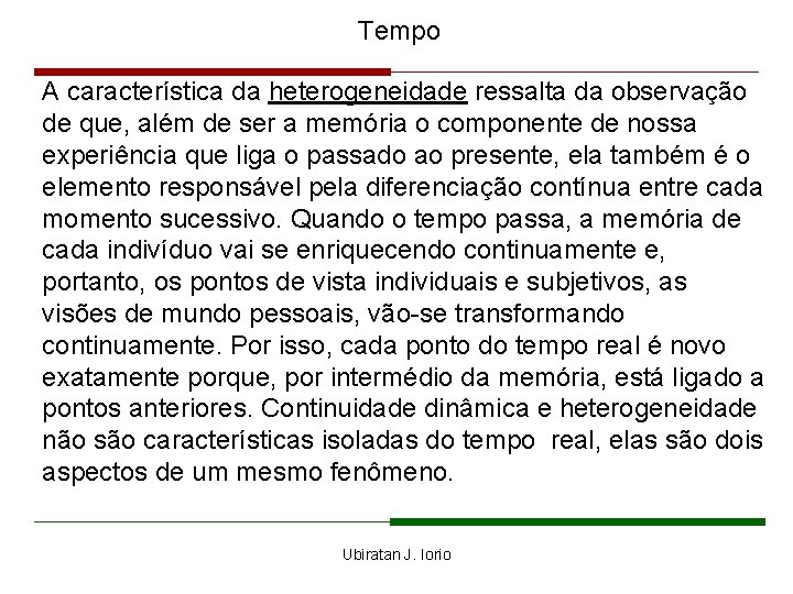 Tempo A característica da heterogeneidade ressalta da observação de que, além de ser a