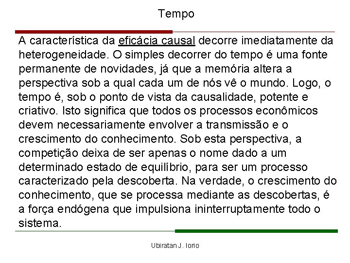 Tempo A característica da eficácia causal decorre imediatamente da heterogeneidade. O simples decorrer do