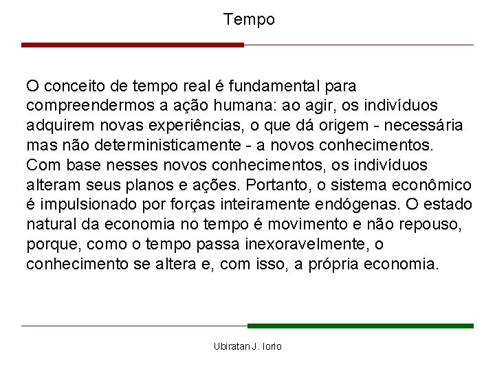 Tempo O conceito de tempo real é fundamental para compreendermos a ação humana: ao