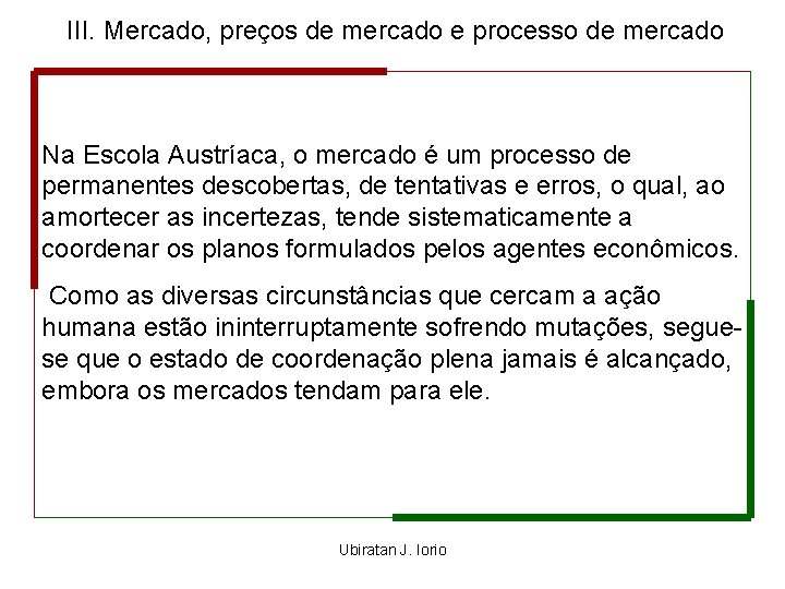 III. Mercado, preços de mercado e processo de mercado Na Escola Austríaca, o mercado