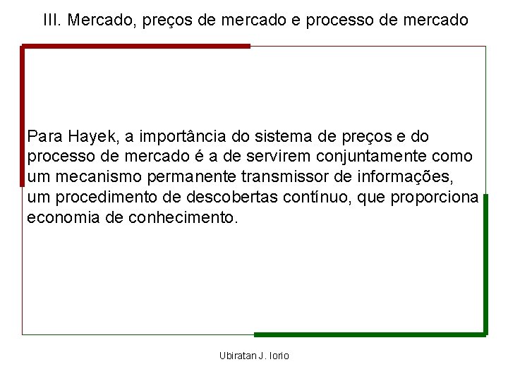 III. Mercado, preços de mercado e processo de mercado Para Hayek, a importância do