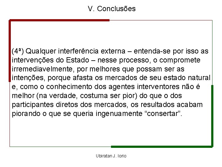 V. Conclusões (4ª) Qualquer interferência externa – entenda-se por isso as intervenções do Estado