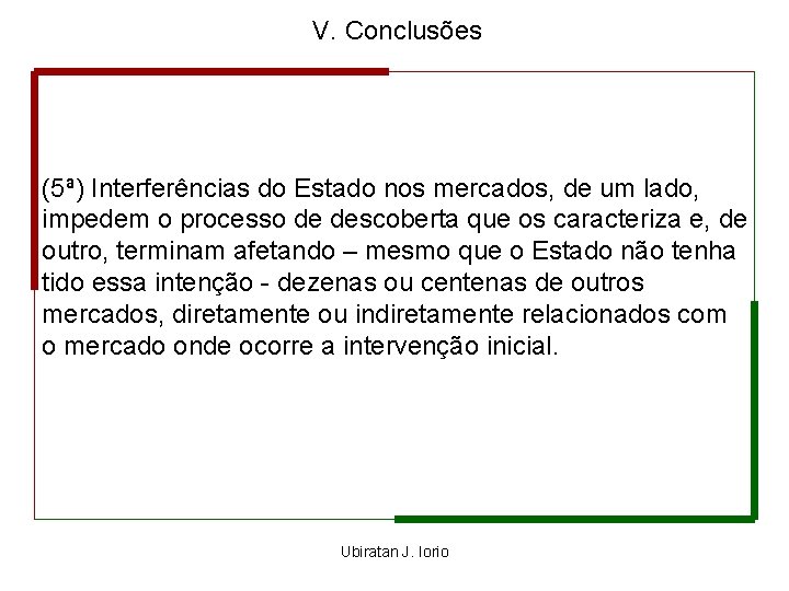 V. Conclusões (5ª) Interferências do Estado nos mercados, de um lado, impedem o processo