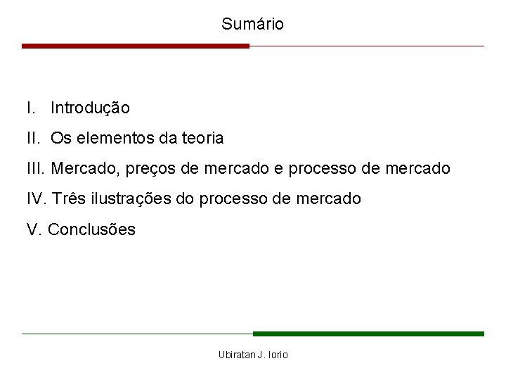 Sumário I. Introdução II. Os elementos da teoria III. Mercado, preços de mercado e