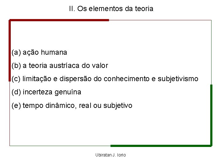 II. Os elementos da teoria (a) ação humana (b) a teoria austríaca do valor