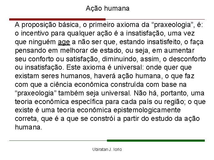 Ação humana A proposição básica, o primeiro axioma da “praxeologia”, é: o incentivo para