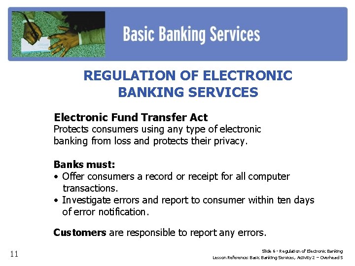 REGULATION OF ELECTRONIC BANKING SERVICES Electronic Fund Transfer Act Protects consumers using any type