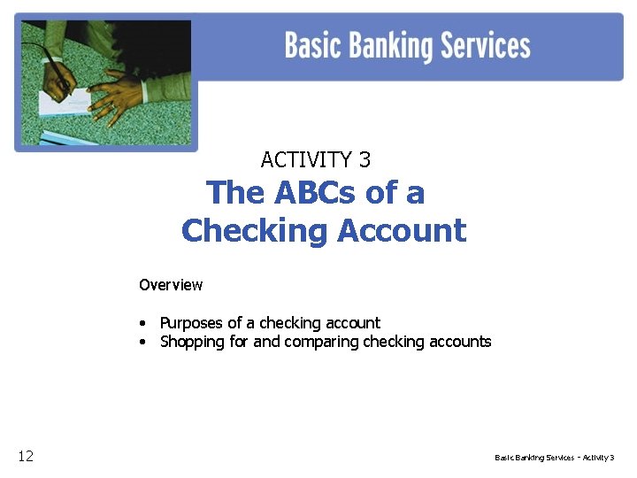 ACTIVITY 3 The ABCs of a Checking Account Overview • Purposes of a checking