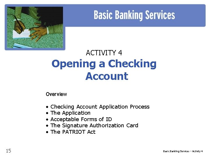 ACTIVITY 4 Opening a Checking Account Overview • • • 15 Checking Account Application