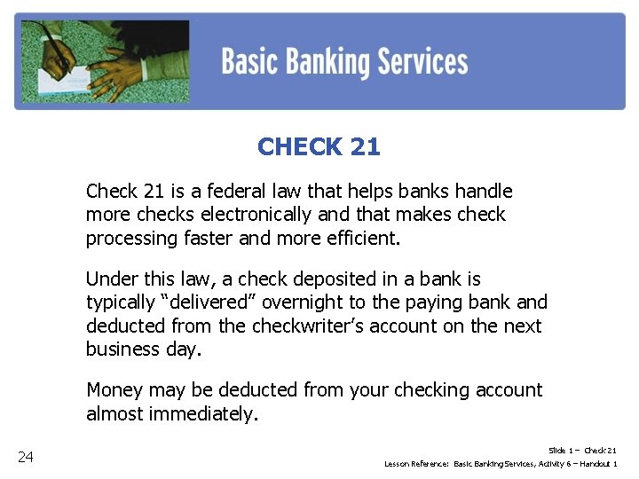 CHECK 21 Check 21 is a federal law that helps banks handle more checks