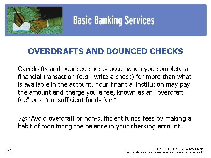 OVERDRAFTS AND BOUNCED CHECKS Overdrafts and bounced checks occur when you complete a financial