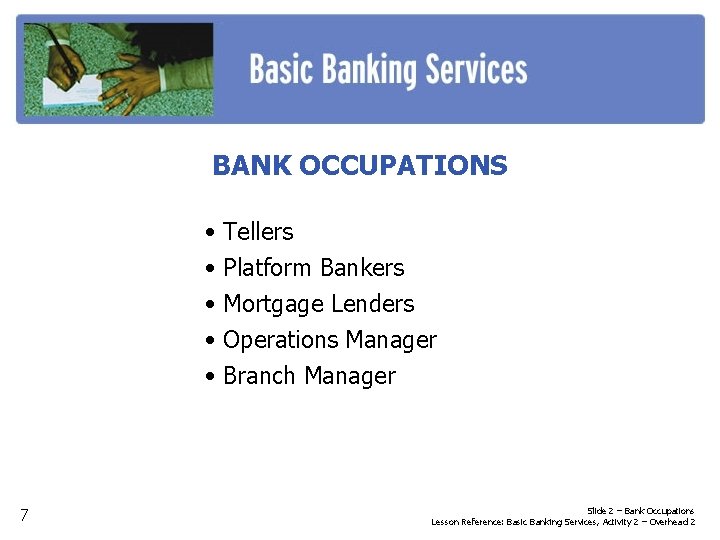 BANK OCCUPATIONS • • • 7 Tellers Platform Bankers Mortgage Lenders Operations Manager Branch