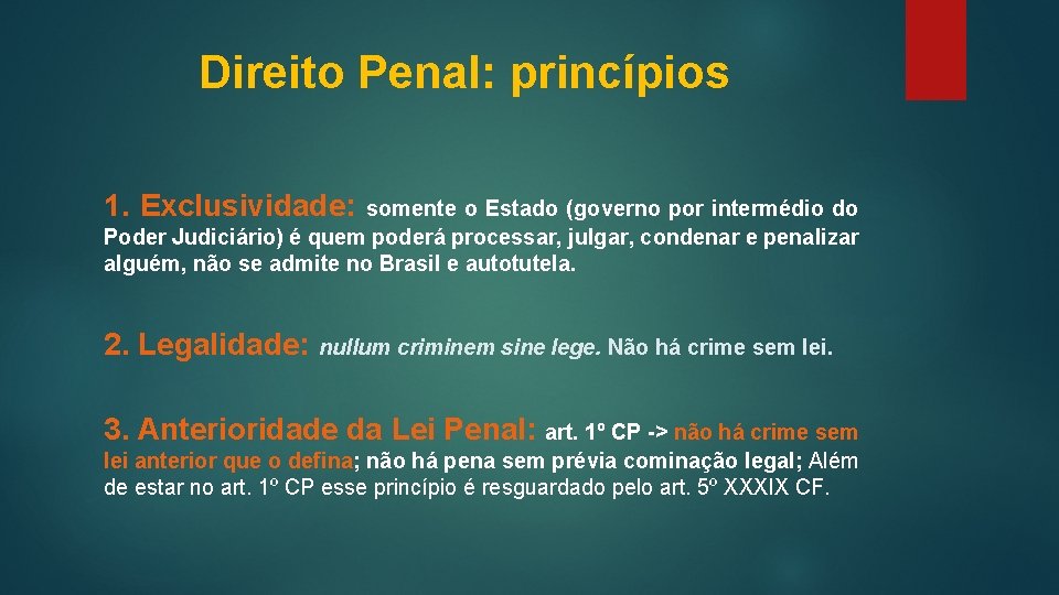 Direito Penal: princípios 1. Exclusividade: somente o Estado (governo por intermédio do Poder Judiciário)