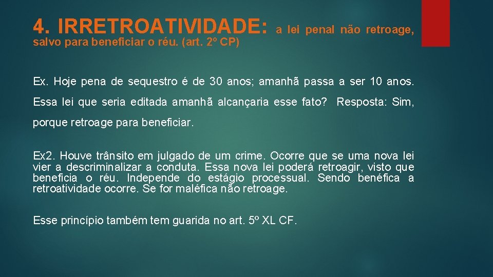 4. IRRETROATIVIDADE: salvo para beneficiar o réu. (art. 2º CP) a lei penal não