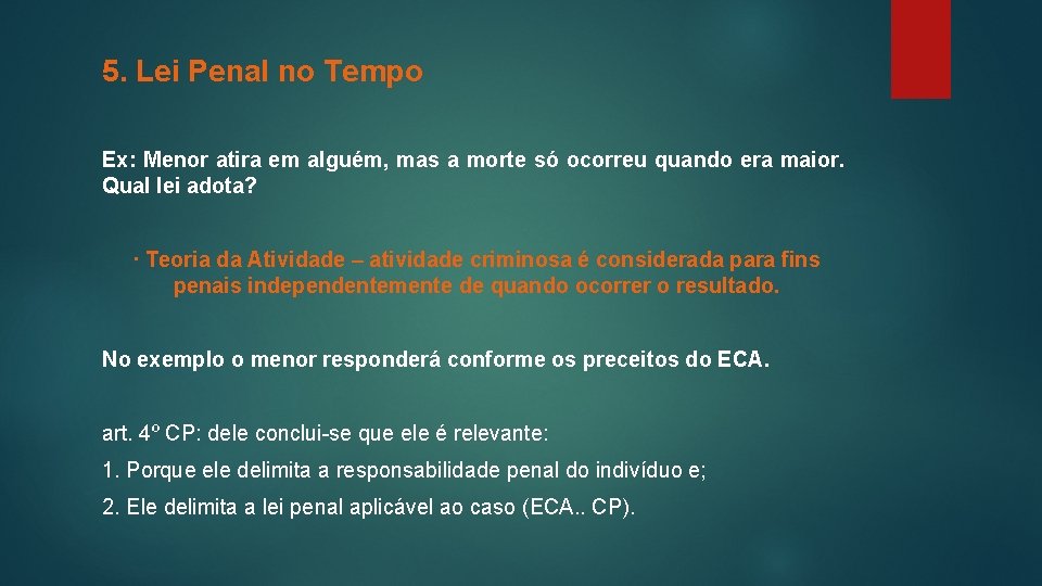 5. Lei Penal no Tempo Ex: Menor atira em alguém, mas a morte só