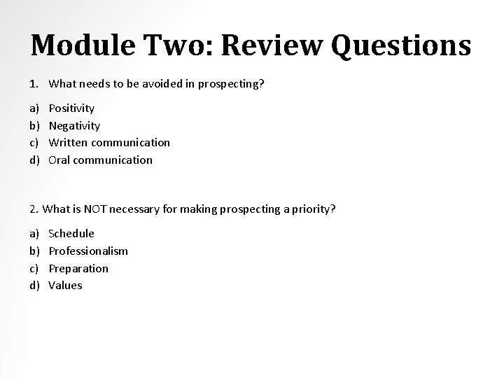 Module Two: Review Questions 1. What needs to be avoided in prospecting? a) b)