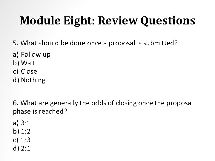 Module Eight: Review Questions 5. What should be done once a proposal is submitted?
