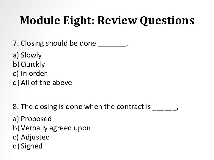 Module Eight: Review Questions 7. Closing should be done _______. a) Slowly b) Quickly