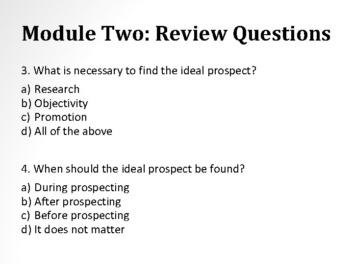 Module Two: Review Questions 3. What is necessary to find the ideal prospect? a)