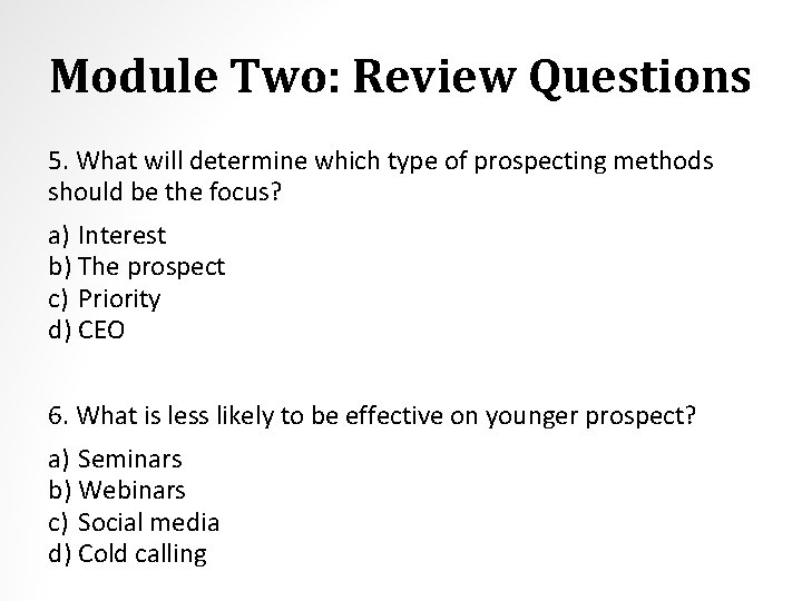 Module Two: Review Questions 5. What will determine which type of prospecting methods should