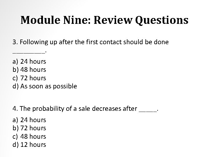 Module Nine: Review Questions 3. Following up after the first contact should be done