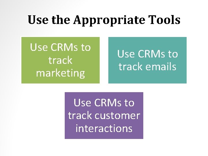 Use the Appropriate Tools Use CRMs to track marketing Use CRMs to track emails