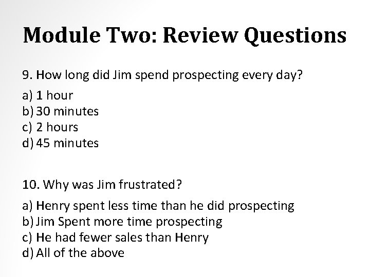 Module Two: Review Questions 9. How long did Jim spend prospecting every day? a)