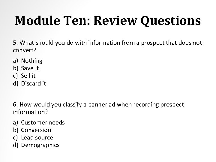 Module Ten: Review Questions 5. What should you do with information from a prospect