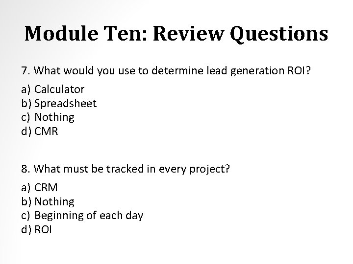 Module Ten: Review Questions 7. What would you use to determine lead generation ROI?
