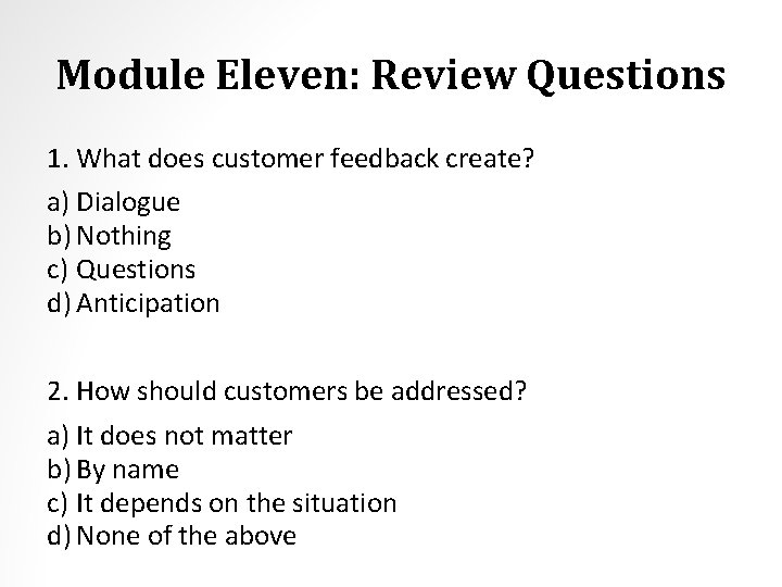 Module Eleven: Review Questions 1. What does customer feedback create? a) Dialogue b) Nothing