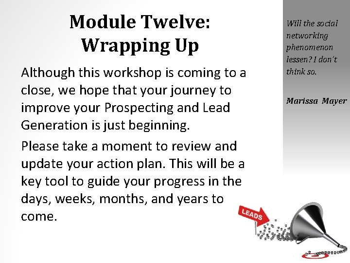 Module Twelve: Wrapping Up Although this workshop is coming to a close, we hope