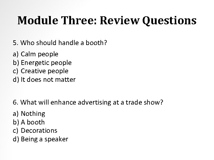 Module Three: Review Questions 5. Who should handle a booth? a) Calm people b)