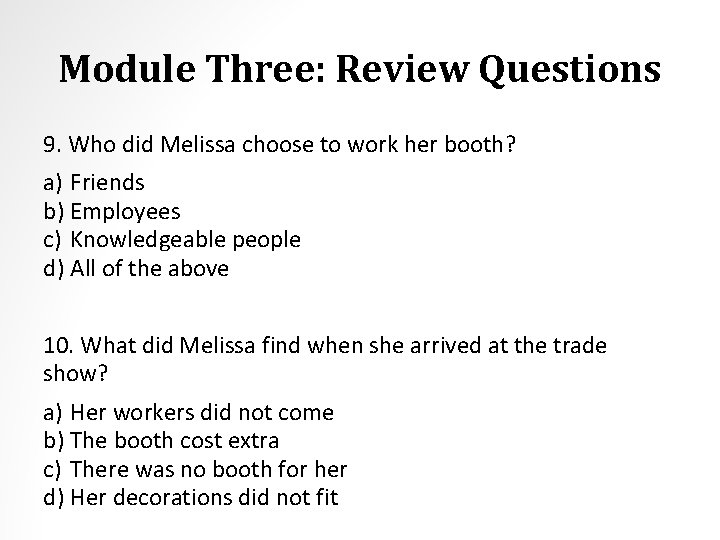 Module Three: Review Questions 9. Who did Melissa choose to work her booth? a)
