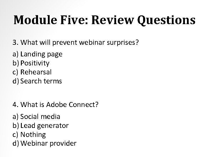 Module Five: Review Questions 3. What will prevent webinar surprises? a) Landing page b)