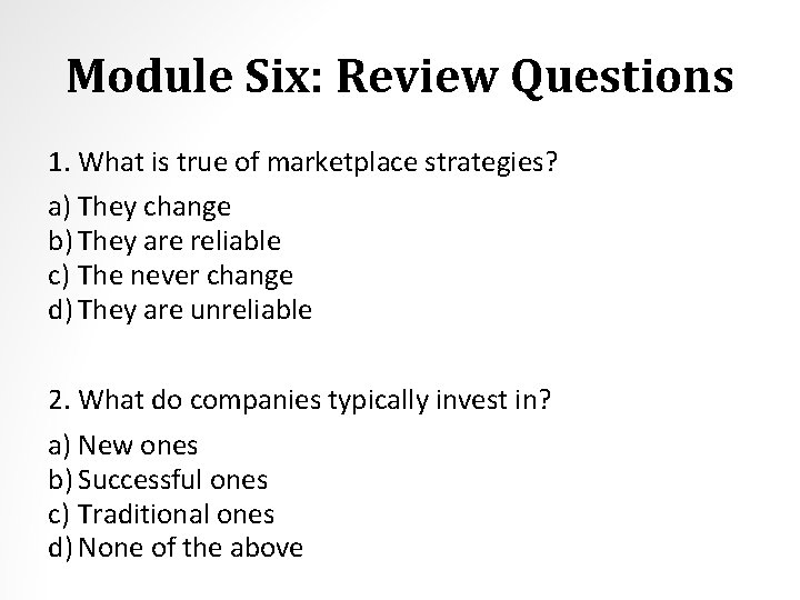 Module Six: Review Questions 1. What is true of marketplace strategies? a) They change