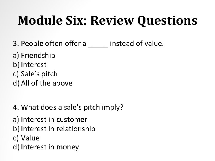 Module Six: Review Questions 3. People often offer a _____ instead of value. a)
