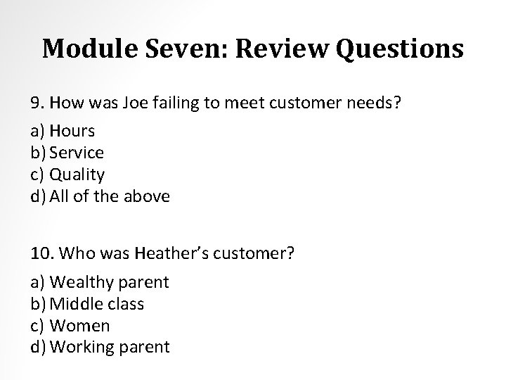 Module Seven: Review Questions 9. How was Joe failing to meet customer needs? a)