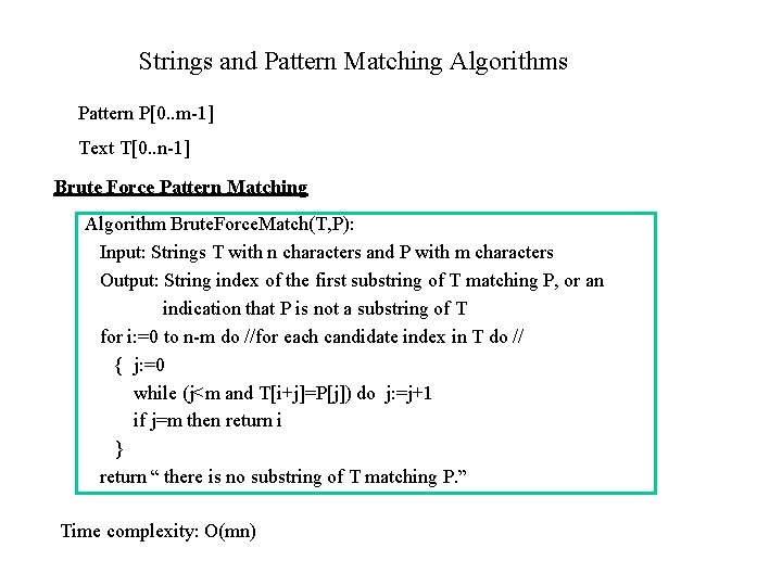 Strings and Pattern Matching Algorithms Pattern P[0. . m-1] Text T[0. . n-1] Brute