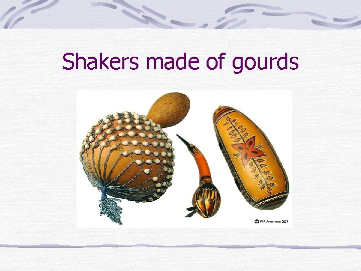 Maracas and Rattles Many people in countries all