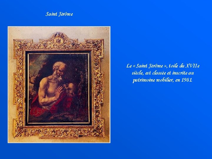 Saint Jérôme Le « Saint Jérôme » , toile du XVIIe siècle, est classée